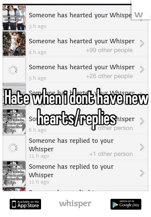 Hate when i dont have new hearts/replies