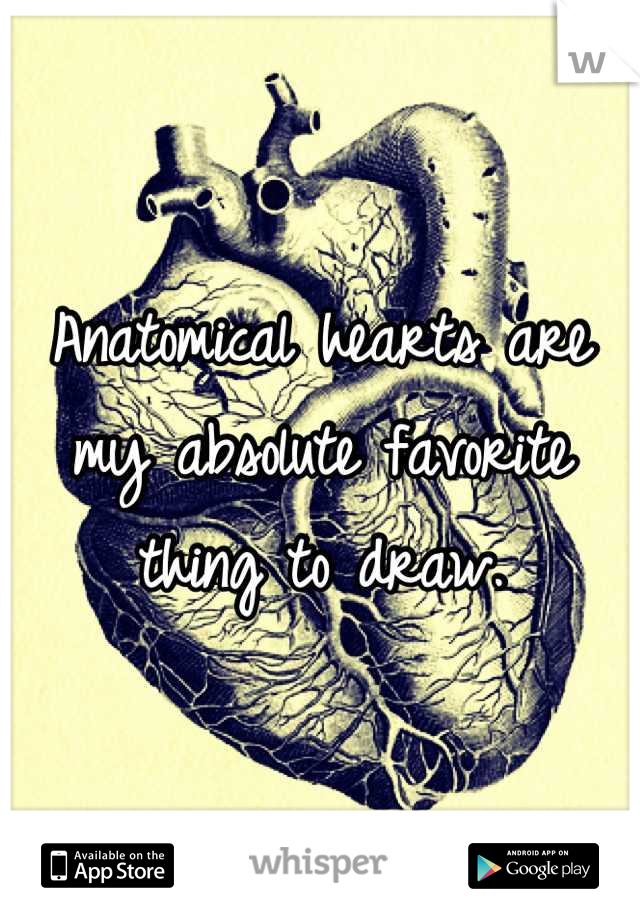 Anatomical hearts are my absolute favorite thing to draw.