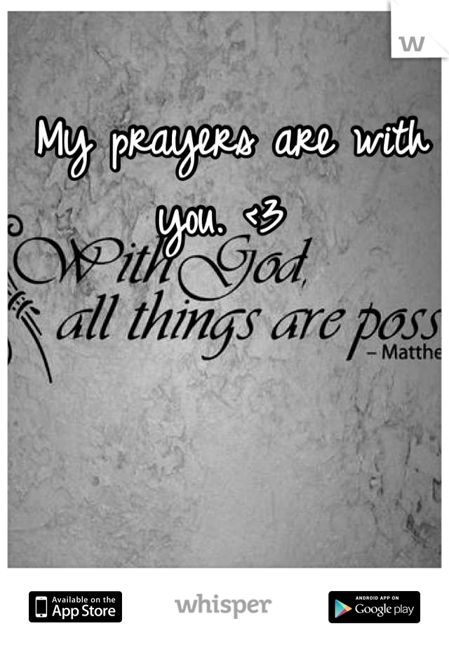 My prayers are with you. <3 