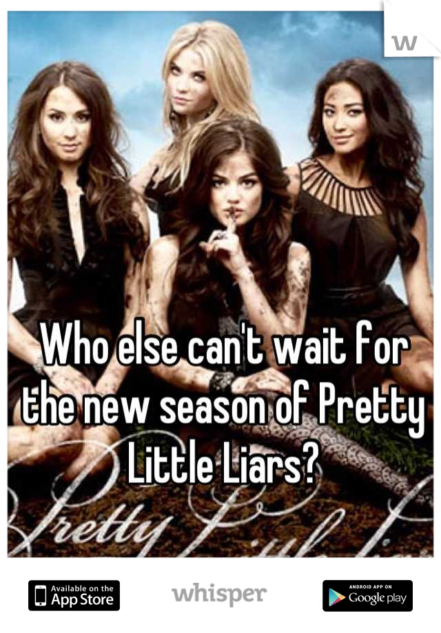 Who else can't wait for the new season of Pretty Little Liars?