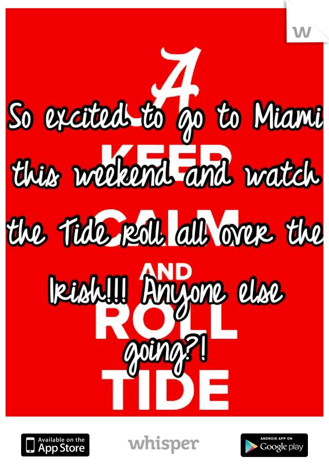 So excited to go to Miami this weekend and watch the Tide roll all over the Irish!!! Anyone else going?!