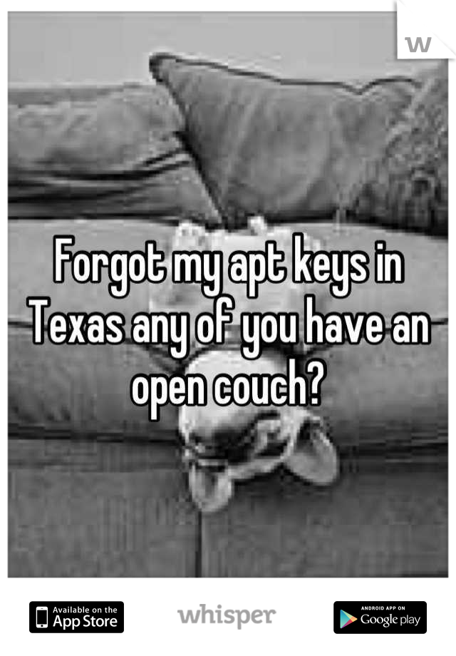 Forgot my apt keys in Texas any of you have an open couch?