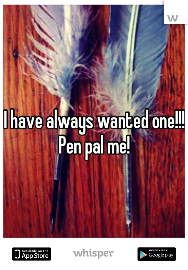 I have always wanted one!!! Pen pal me!