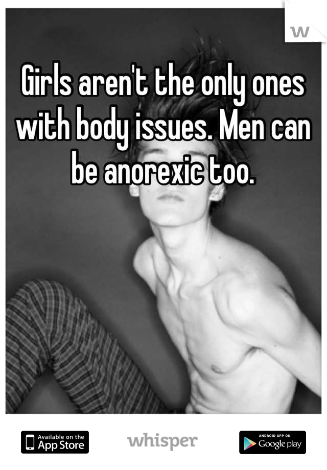 Girls aren't the only ones with body issues. Men can be anorexic too.