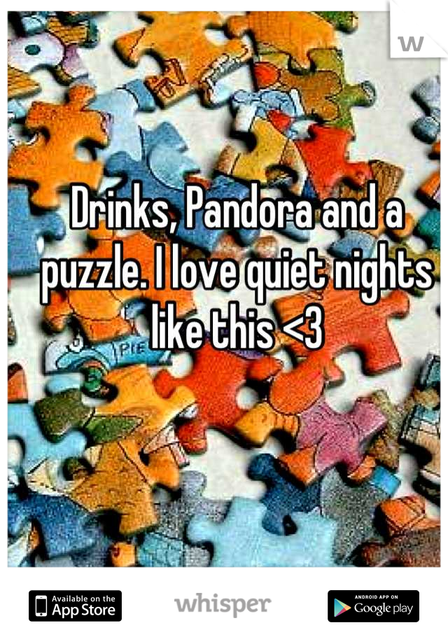 Drinks, Pandora and a puzzle. I love quiet nights like this <3