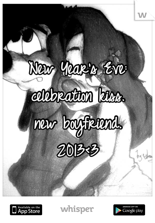 New Year's Eve:
celebration kiss. 
new boyfriend. 
2013<3