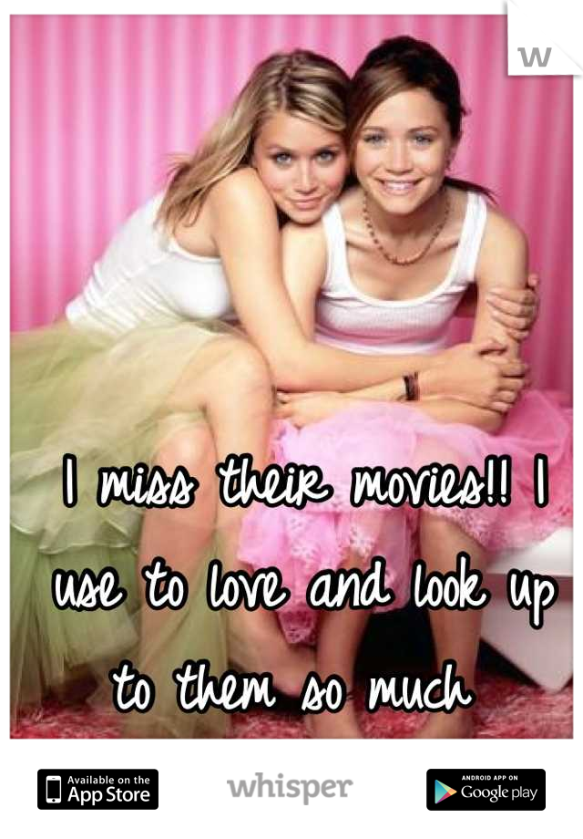I miss their movies!! I use to love and look up to them so much 
