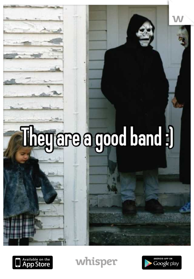 They are a good band :)