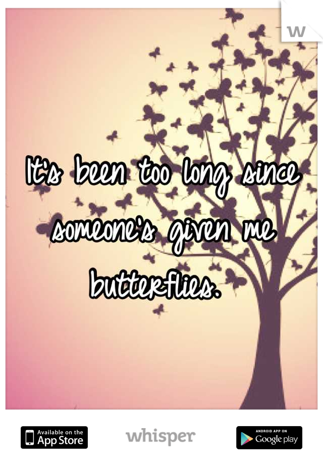 It's been too long since someone's given me butterflies. 