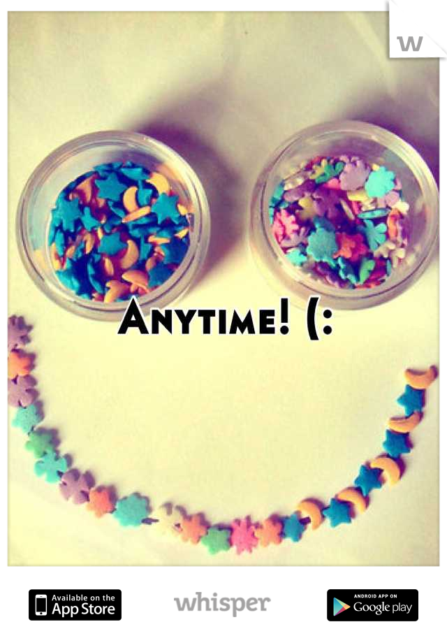 Anytime! (: