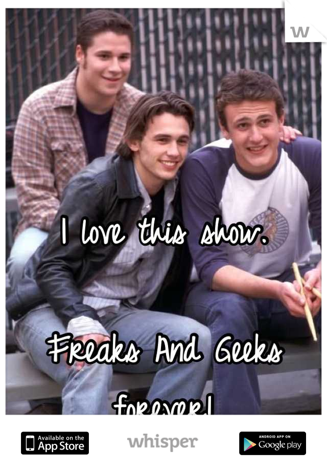 


I love this show. 

Freaks And Geeks forever!