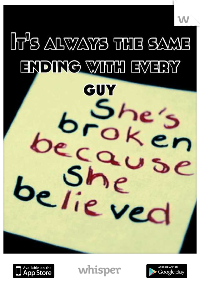 It's always the same ending with every guy