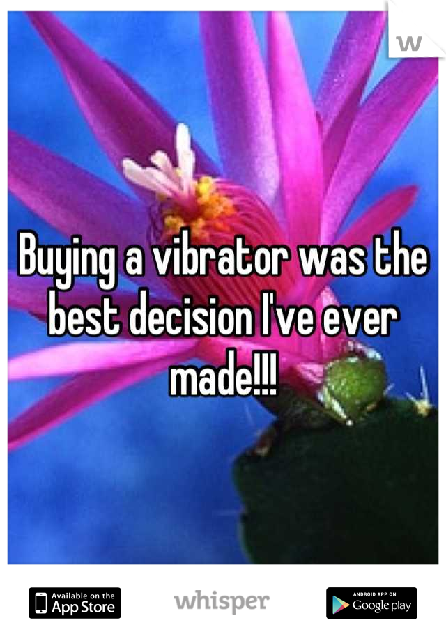 Buying a vibrator was the best decision I've ever made!!!