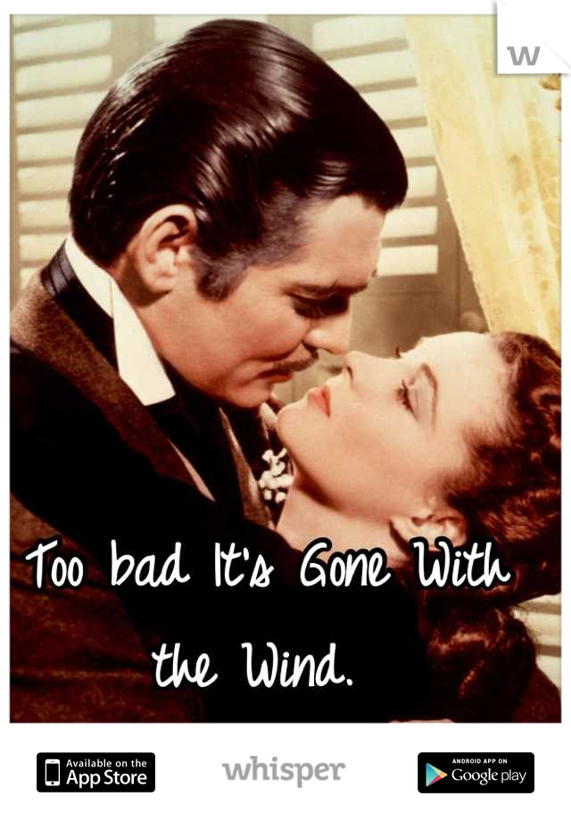 Too bad It's Gone With the Wind. 