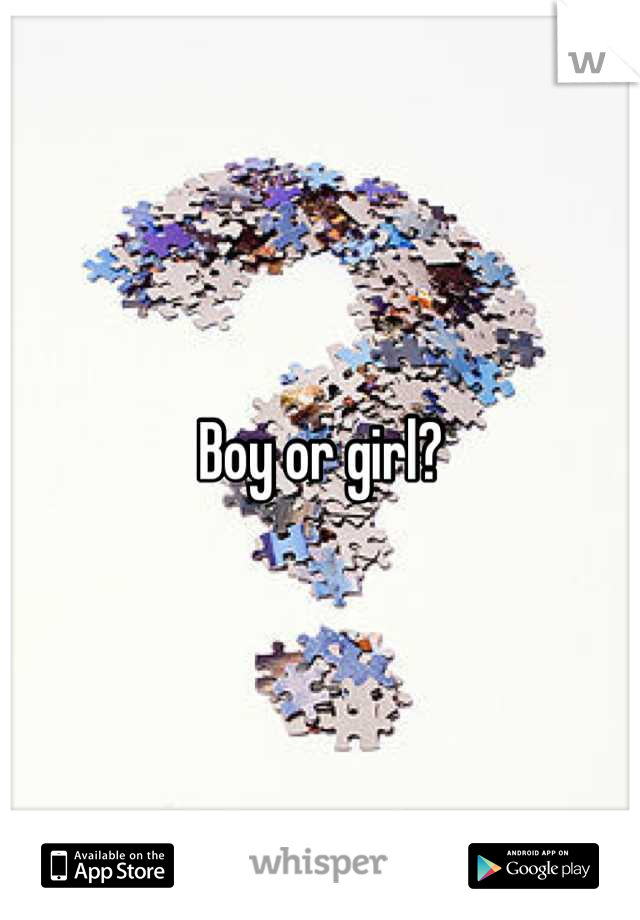 Boy or girl?