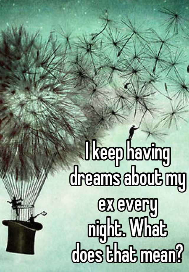 i-keep-having-dreams-about-my-ex-every-night-what-does-that-mean