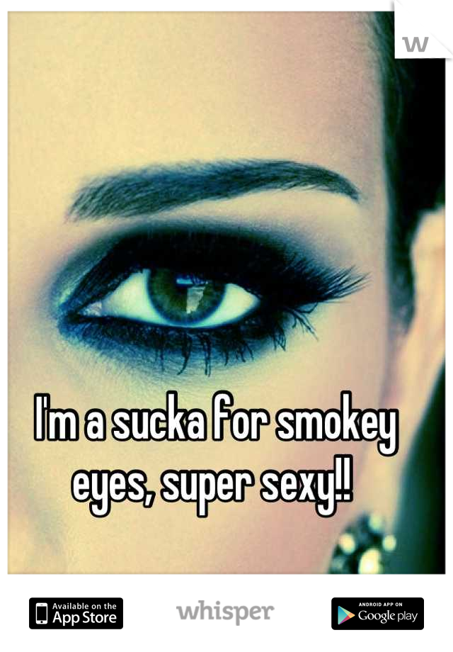 I'm a sucka for smokey eyes, super sexy!! 