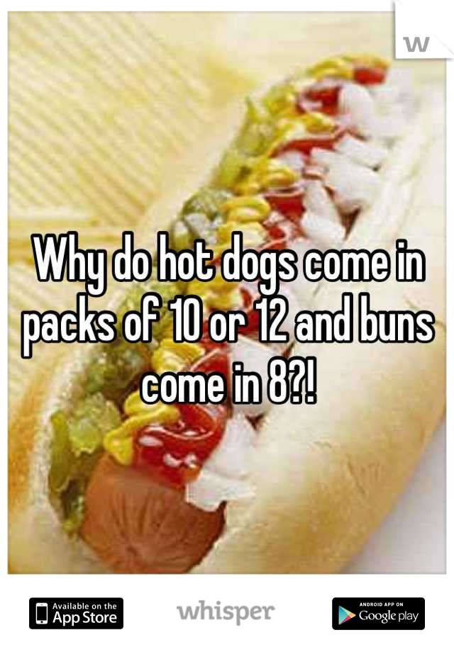 Why do hot dogs come in packs of 10 or 12 and buns come in 8?!