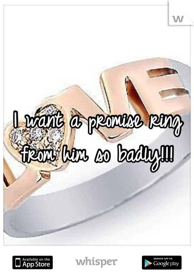 I want a promise ring from him so badly!!!