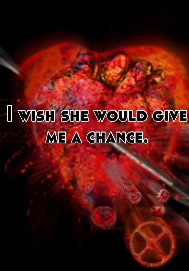 i-wish-she-would-give-me-a-chance