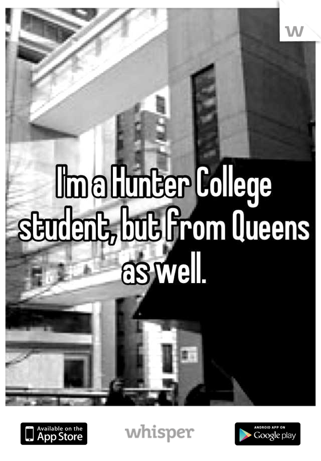 I'm a Hunter College student, but from Queens as well.