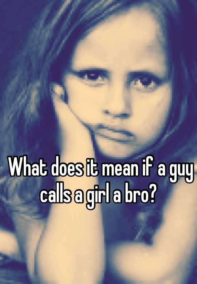 what-does-it-mean-if-a-guy-calls-a-girl-a-bro