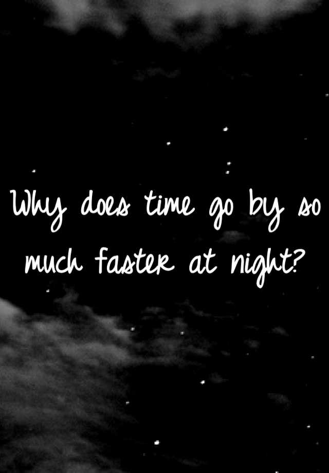 why-does-time-go-by-so-much-faster-at-night