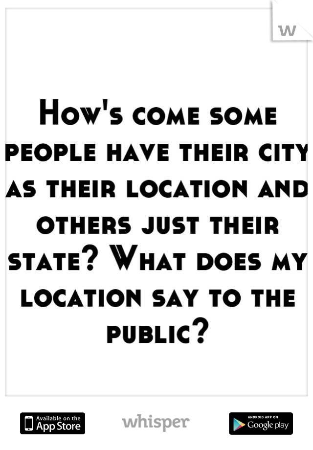 how-s-come-some-people-have-their-city-as-their-location-and-others