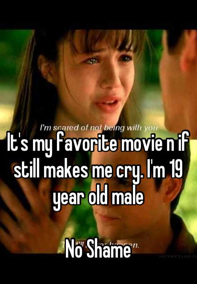 it-s-my-favorite-movie-n-if-still-makes-me-cry-i-m-19-year-old-male-no