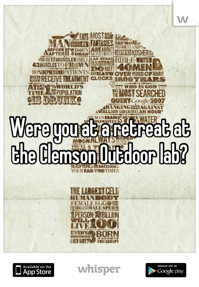 Were you at a retreat at the Clemson Outdoor lab?