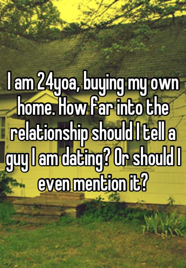 i-am-24yoa-buying-my-own-home-how-far-into-the-relationship-should-i