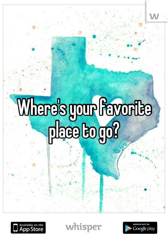 Where's your favorite place to go?