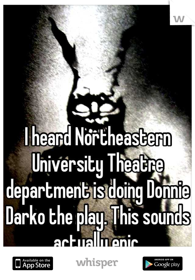 I heard Northeastern University Theatre department is doing Donnie Darko the play. This sounds actually epic.