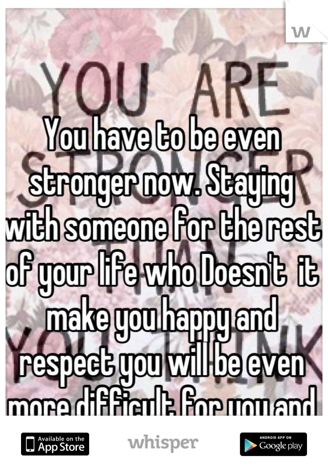 You have to be even stronger now. Staying with someone for the rest of your life who Doesn't  it make you happy and respect you will be even more difficult for you and your baby. 