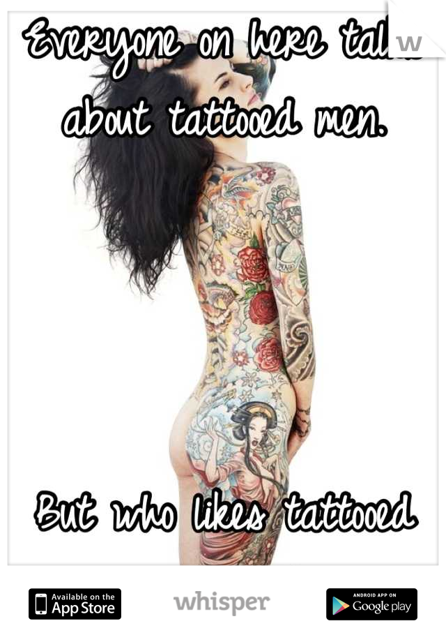 Everyone on here talks about tattooed men.




But who likes tattooed women? (;