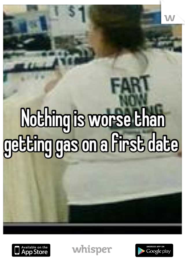 Nothing is worse than getting gas on a first date 