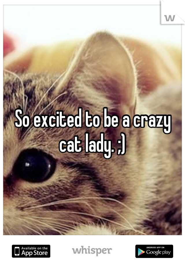 So excited to be a crazy cat lady. ;)