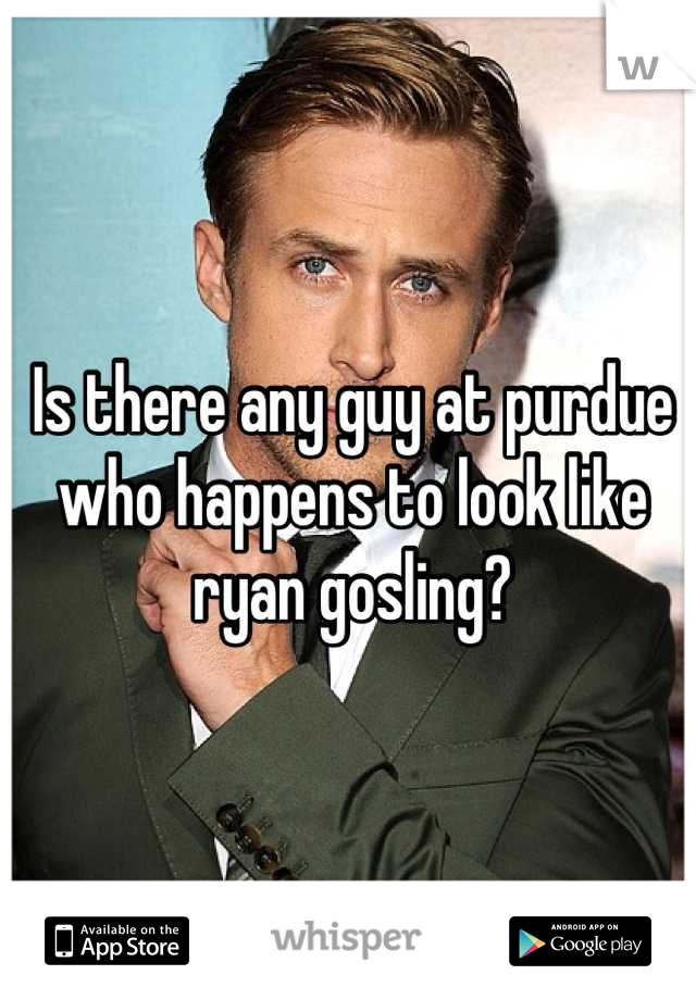 Is there any guy at purdue who happens to look like ryan gosling?