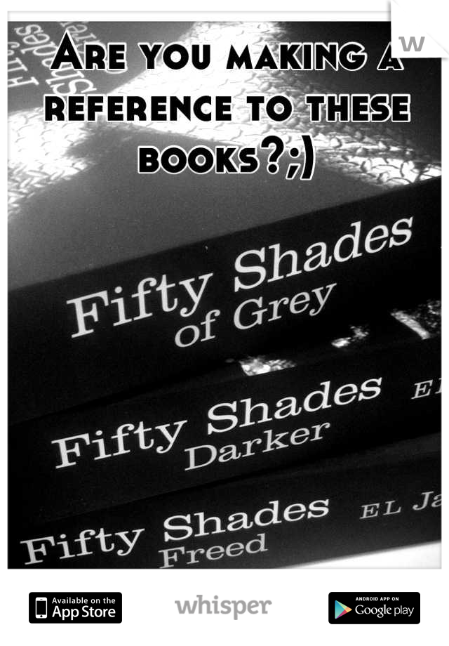 Are you making a reference to these books?;)