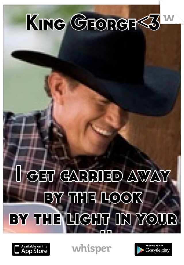 King George<3






I get carried away 
by the look 
by the light in your eye!!