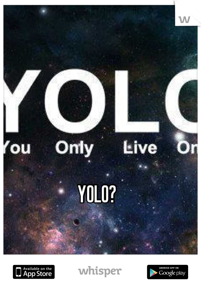 YOLO?