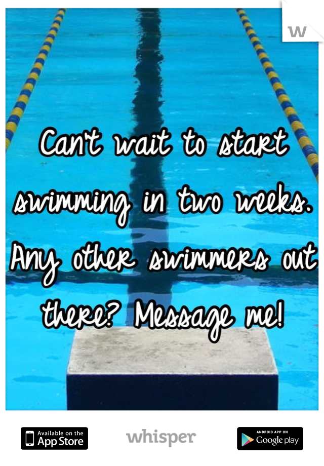 Can't wait to start swimming in two weeks. Any other swimmers out there? Message me!