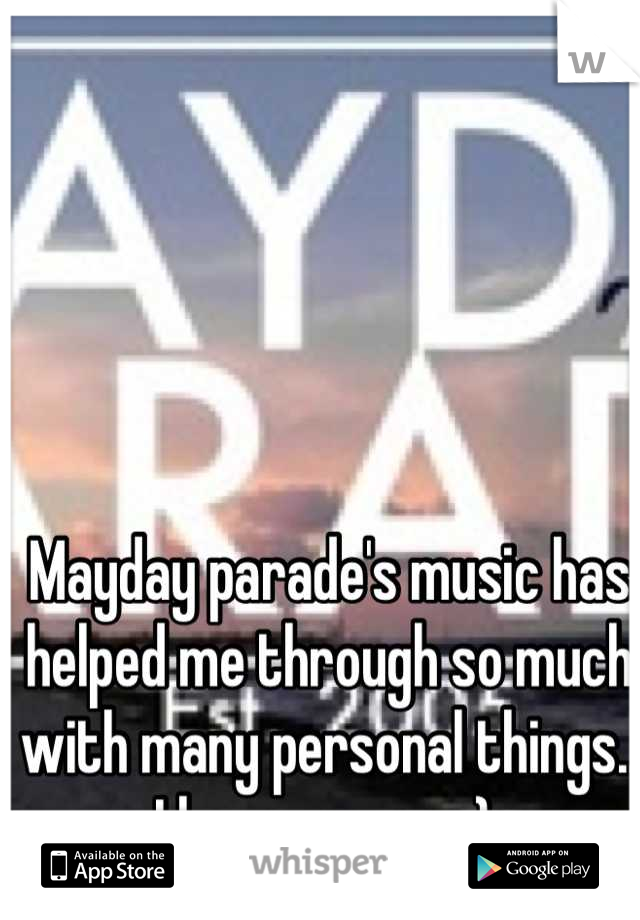 Mayday parade's music has helped me through so much with many personal things.. I love you guy :) 