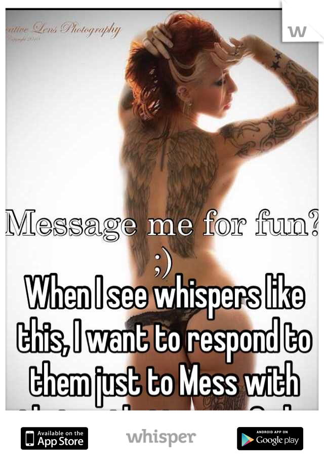 When I see whispers like this, I want to respond to them just to Mess with their pathetic ass... Smh. 