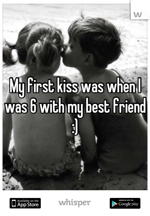 My first kiss was when I was 6 with my best friend :)