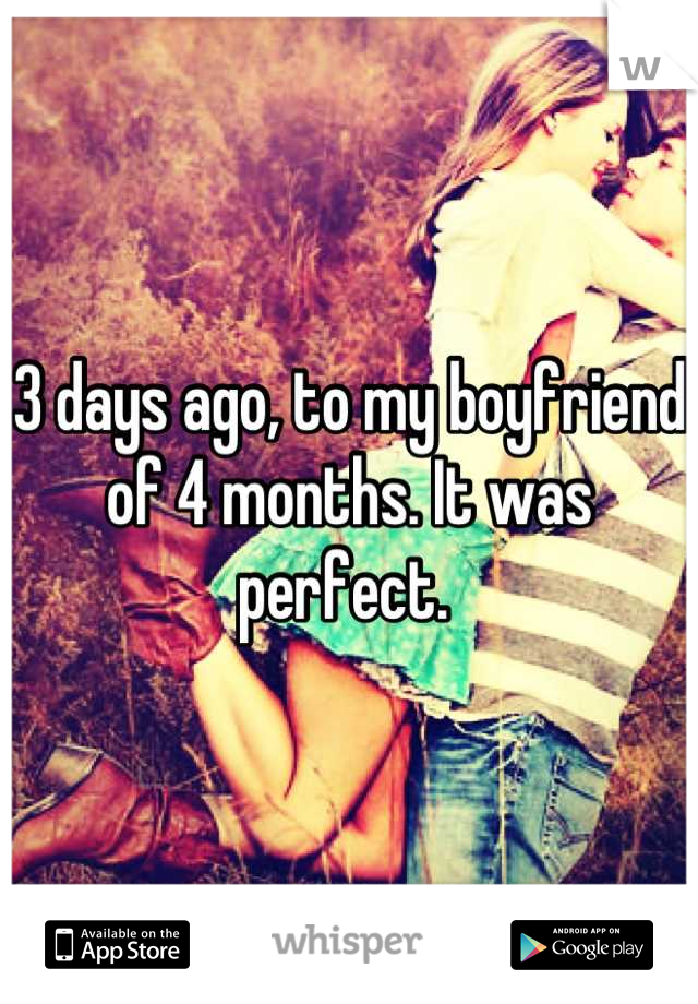 3 days ago, to my boyfriend of 4 months. It was perfect. 