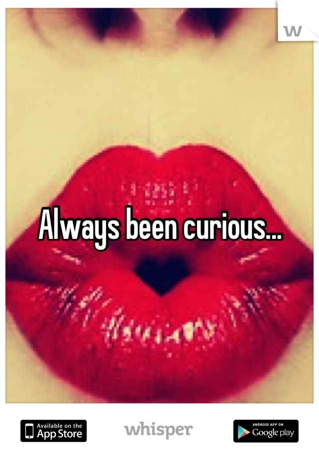 Always been curious...