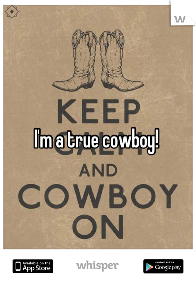 I'm a true cowboy! 