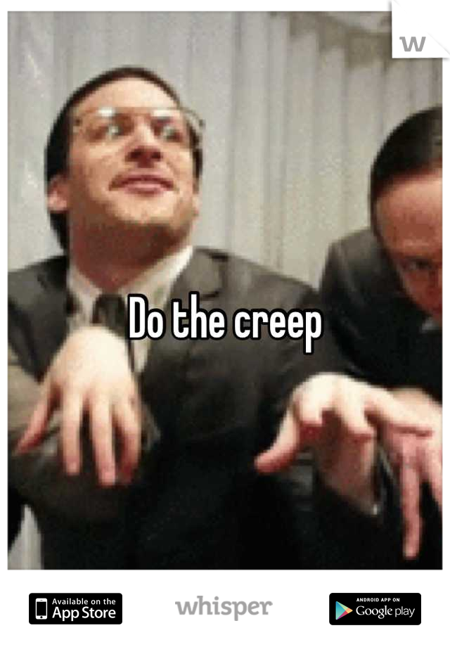 Do the creep
