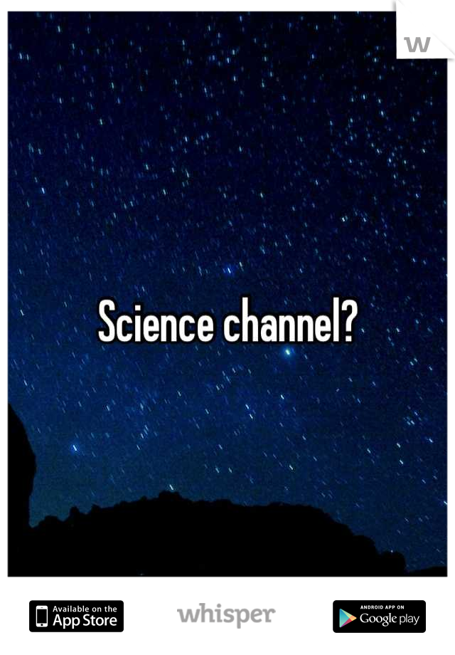 Science channel?